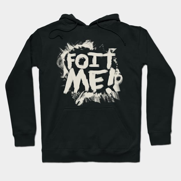 FOIT ME! Hoodie by Mr.D.